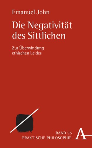 Die Negativität des Sittlichen: Zur Überwindung ethischen Leides