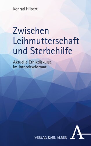 Zwischen Leihmutterschaft und Sterbehilfe: Aktuelle Ethikdiskurse im Interviewformat
