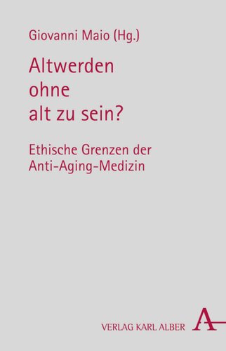 Altwerden ohne alt zu sein?: Ethische Grenzen der Anti-Aging-Medizin