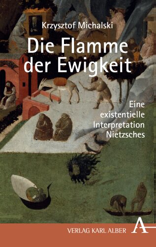 Krzysztof Michalski: Die Flamme der Ewigkeit: Eine existentielle Interpretation Nietzsches