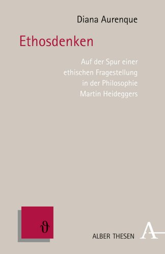 Ethosdenken: Auf der Spur einer ethischen Fragestellung in der Philosophie Martin Heideggers