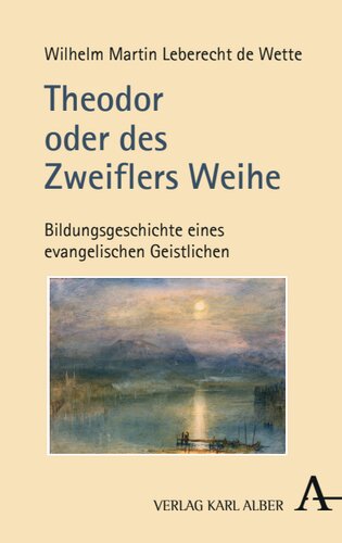 Theodor oder des Zweiflers Weihe: Bildungsgeschichte eines evangelischen Geistlichen