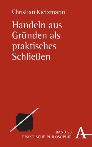 Handeln aus Gründen als praktisches Schließen