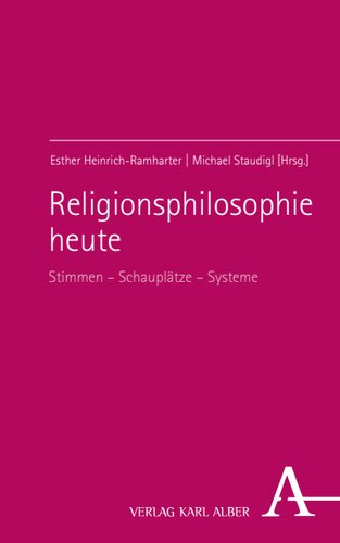 Religionsphilosophie heute: Stimmen – Schauplätze – Systeme