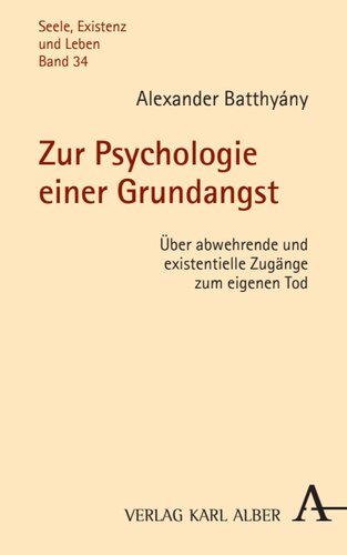 Zur Psychologie einer Grundangst: Über abwehrende und existentielle Zugänge zum eigenen Tod
