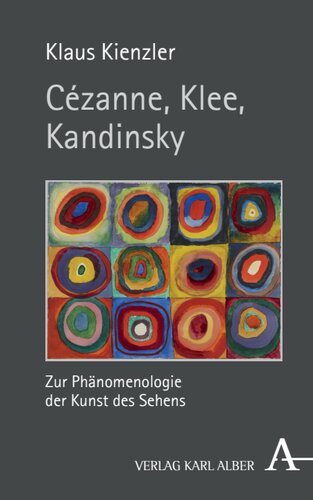 Cézanne, Klee, Kandinsky: Zur Phänomenologie der Kunst des Sehens