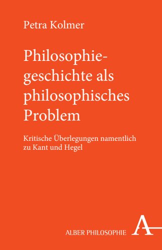 Philosophiegeschichte als philosophisches Problem: Kritische Überlegungen namentlich zu Kant und Hegel