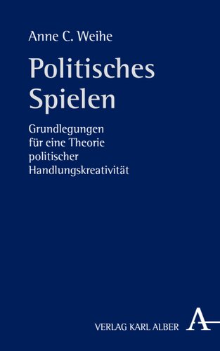 Politisches Spielen: Grundlegungen für eine Theorie politischer Handlungskreativität