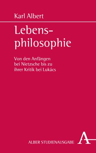 Lebensphilosophie: Von den Anfängen bei Nietzsche bis zu ihrer Kritik bei Lukács
