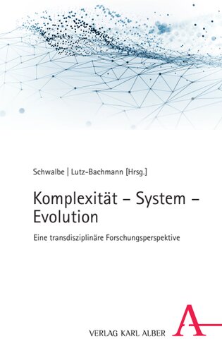 Komplexität – System – Evolution: Eine transdisziplinäre Forschungsperspektive