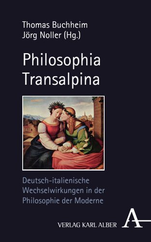 Philosophia Transalpina: Deutsch-italienische Wechselwirkungen in der Philosophie der Moderne