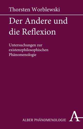 Der Andere und die Reflexion: Untersuchungen zur existenzphilosophischen Phänomenologie