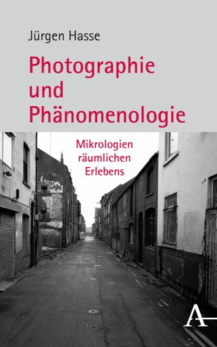 Photographie und Phänomenologie: Mikrologien räumlichen Erlebens