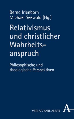 Relativismus und christlicher Wahrheitsanspruch: Philosophische und theologische Perspektiven