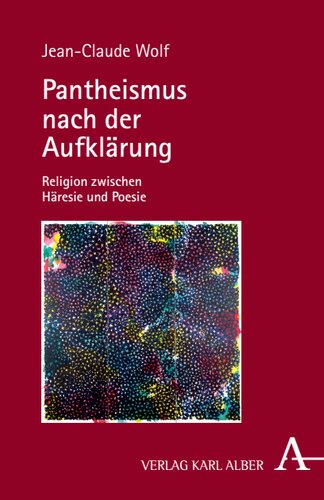 Pantheismus nach der Aufklärung: Religion zwischen Häresie und Poesie