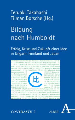 Bildung nach Humboldt: Erfolg, Krise und Zukunft einer Idee in Ungarn, Finnland und Japan. Zum 50-jährigen Jubiläum der Dokkyo Universität zu Soka