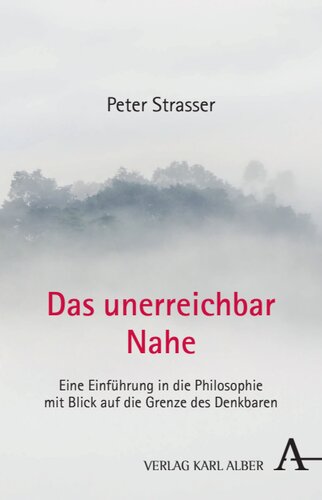 Das unerreichbar Nahe: Eine Einführung in die Philosophie mit Blick auf die Grenze des Denkbaren