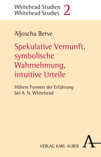 Spekulative Vernunft, symbolische Wahrnehmung, intuitive Urteile: Höhere Formen der Erfahrung bei A.N. Whitehead