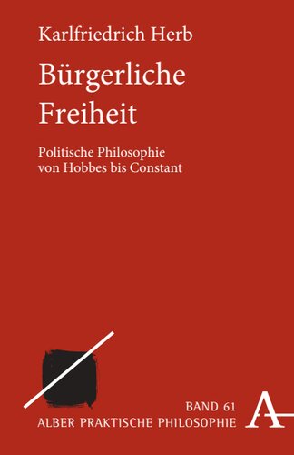 Bürgerliche Freiheit: Politische Philosophie von Hobbes bis Constant