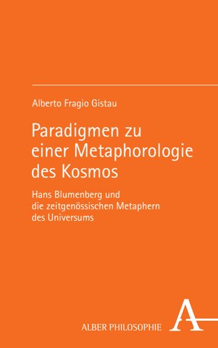 Paradigmen zu einer Metaphorologie des Kosmos: Hans Blumenberg und die zeitgenössischen Metaphern des Universums