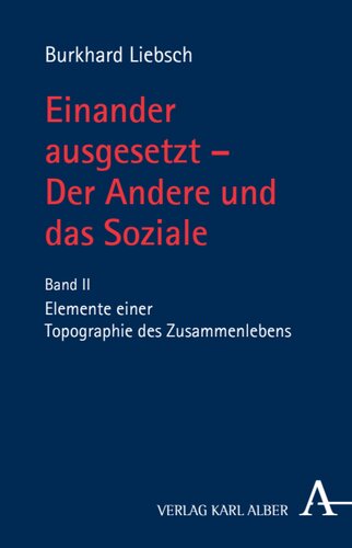 Einander ausgesetzt - Der Andere und das Soziale: Band II: Elemente einer Topografie des Zusammenlebens