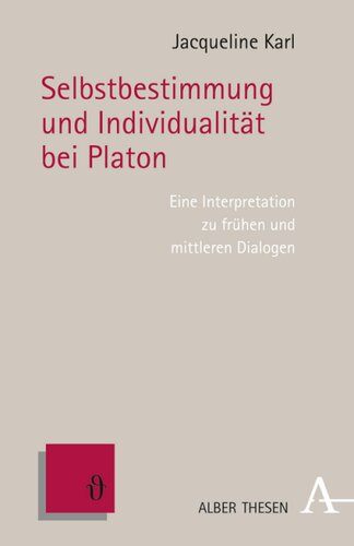Selbstbestimmung und Individualität bei Platon: Eine Interpretation zu frühen und mittleren Dialogen