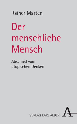 Der menschliche Mensch: Abschied vom utopischen Denken