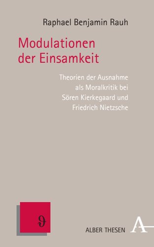 Modulationen der Einsamkeit: Theorien der Ausnahme als Moralkritik bei Sören Kierkegaard und Friedrich Nietzsche