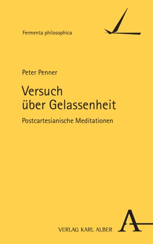 Versuch über Gelassenheit: Postcartesianische Meditationen