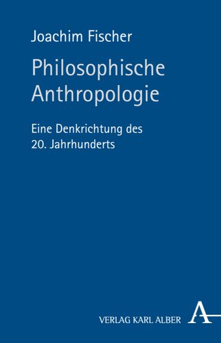 Philosophische Anthropologie: Eine Denkrichtung des 20. Jahrhunderts