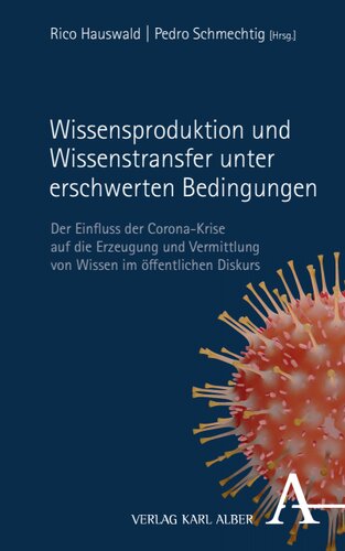 Wissensproduktion und Wissenstransfer unter erschwerten Bedingungen: Der Einfluss der Corona-Krise auf die Erzeugung und Vermittlung von Wissen im öffentlichen Diskurs
