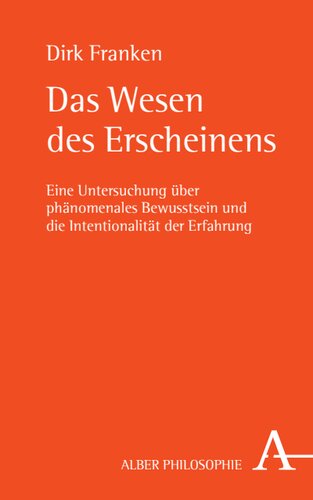 Das Wesen des Erscheinens: Eine Untersuchung über phänomenales Bewusstsein und die Intentionalität der Erfahrung