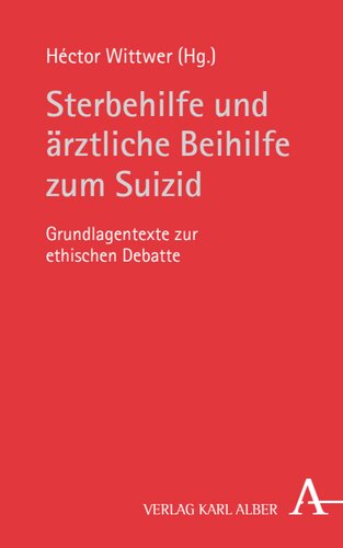 Sterbehilfe und ärztliche Beihilfe zum Suizid: Grundlagentexte zur ethischen Debatte