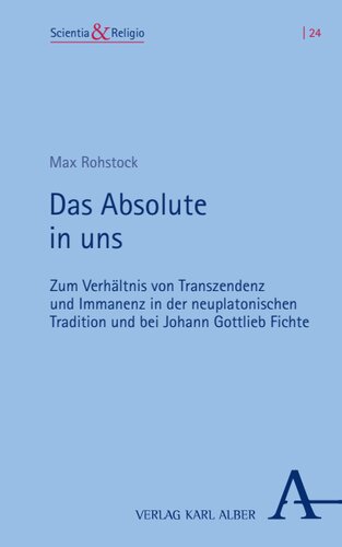 Das Absolute in uns: Zum Verhältnis von Transzendenz und Immanenz in der neuplatonischen Tradition und bei Johann Gottlieb Fichte