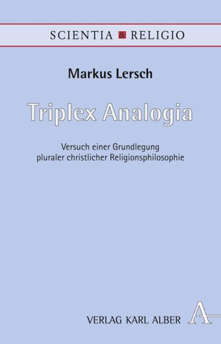 Triplex Analogia: Versuch einer Grundlegung pluraler christlicher Religionsphilosophie
