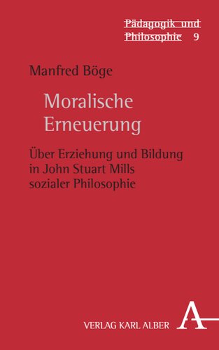 Moralische Erneuerung: Über Erziehung und Bildung in John Stuart Mills sozialer Philosophie