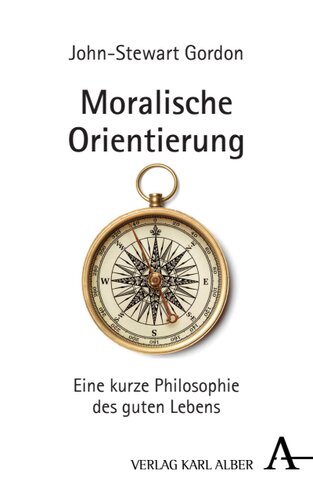 Moralische Orientierung: Eine kurze Philosophie des guten Lebens