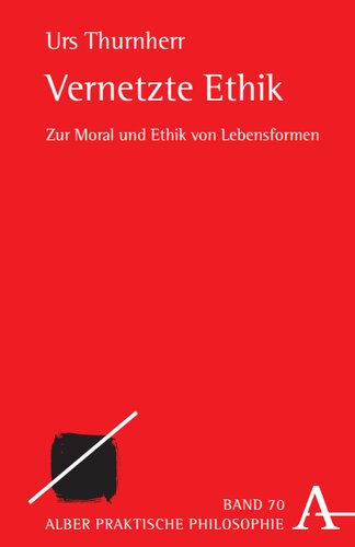 Vernetzte Ethik: Zur Moral und Ethik von Lebensformen