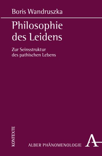 Philosophie des Leidens: Zur Seinsstruktur des pathischen Lebens
