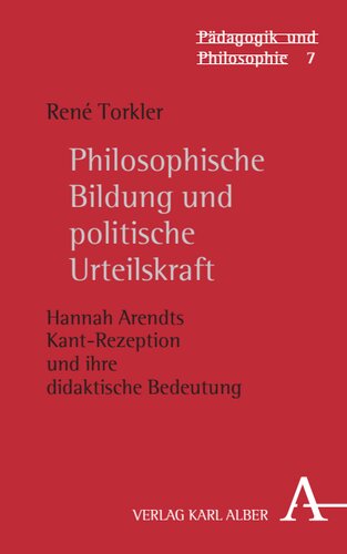 Philosophische Bildung und politische Urteilskraft: Hannah Arendts Kant-Rezeption und ihre didaktische Bedeutung