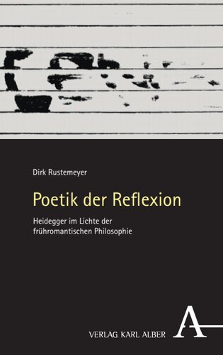 Poetik der Reflexion: Heidegger im Lichte der frühromantischen Philosophie  