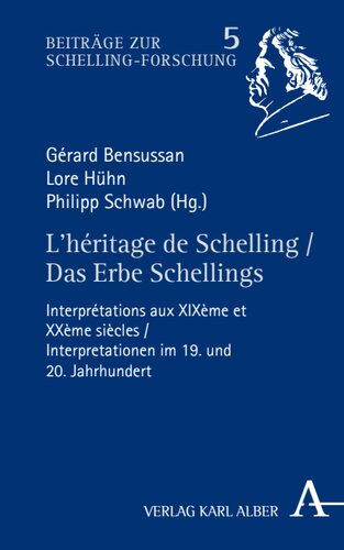 L'héritage de Schelling / Das Erbe Schellings: Interprétations aux XIXème et XXème siècles / Interpretationen im 19. und 20. Jahrhundert