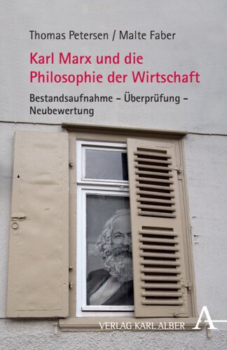Karl Marx und die Philosophie der Wirtschaft: Bestandsaufnahme - Überprüfung - Neubewertung