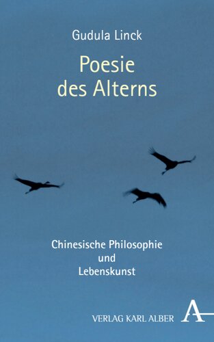 Poesie des Alterns: Chinesische Philosophie und Lebenskunst