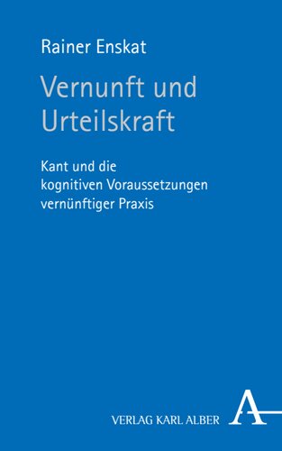 Vernunft und Urteilskraft: Kant und die kognitiven Voraussetzungen vernünftiger Praxis