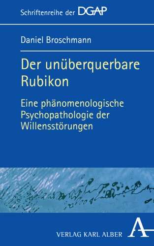 Der unüberquerbare Rubikon: Eine phänomenologische Psychopathologie der Willensstörungen