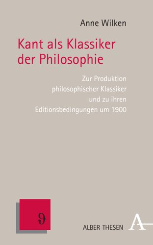 Kant als Klassiker der Philosophie: Zur Produktion philosophischer Klassiker und zu ihren Editionsbedingungen um 1900