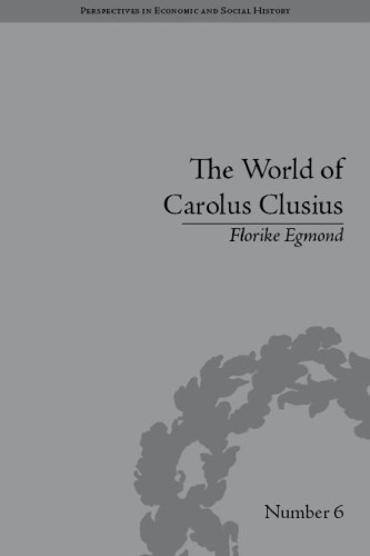 The World of Carolus Clusius: Natural History in the Making, 1550-1610 (Perspectives in Economic and Social History, 6)