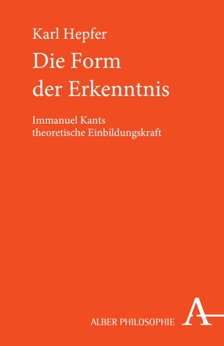 Die Form der Erkenntnis: Immanuel Kants theoretische Einbildungskraft