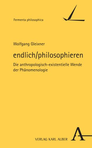 endlich/philosophieren: Die anthropologisch-existentielle Wende der Phänomenologie